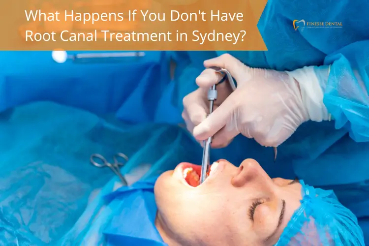 What Happens If You Don't Have Root Canal Treatment in Sydney?
